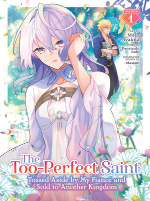 cover image of The Too-Perfect Saint: Tossed Aside by My Fiancé and Sold to Another Kingdom, Volume 1